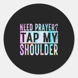 Need Prayer Tap My Shoulder Christian Men Women Classic Round Sticker