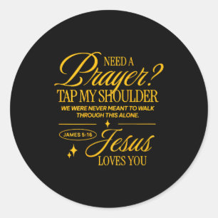 Need Prayer Tap My Shoulder Christian Men Women (o Classic Round Sticker