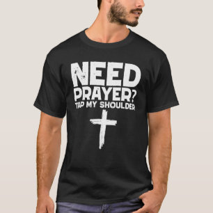 Need Prayer Tap My Shoulder T-Shirt