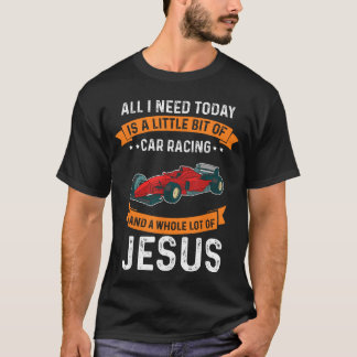 Need Race and Jesus Christian God Love Car Race fr T-Shirt