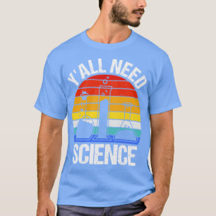 Need Science II Chemistry Biology Physics Teacher T-Shirt