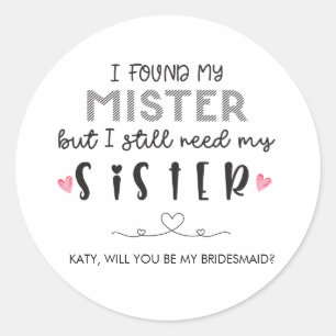 Need sister bridesmaid proposal  classic round sticker