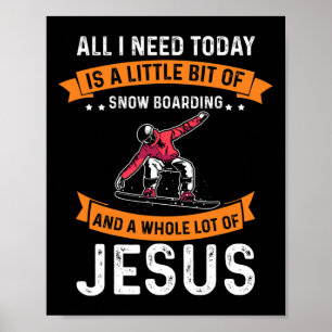Need Snowboarding And Jesus Christian Snowboarder Poster