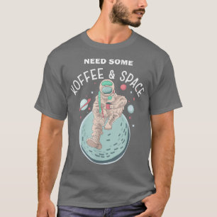 Need some Coffee Space Funny Morning Group Astrona T-Shirt