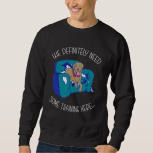 Need Some Training Here Dog Training Dog Trainer Sweatshirt