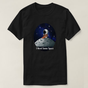 Need Space, Astronaut, Spaceman, Custom T-Shirt