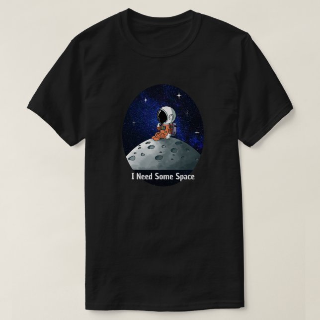Need Space, Astronaut, Spaceman, Custom T-Shirt (Design Front)