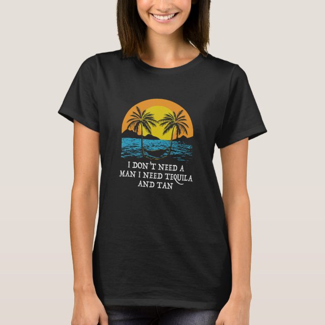 Need Tequila and Tan Summer Sunbathing Tropical Ta T-Shirt (Front)