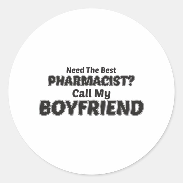 Need The Best Pharmacist? Call My Boyfriend Classic Round Sticker (Front)