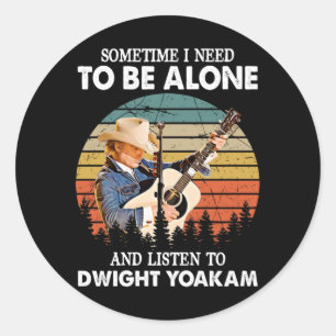 Need To Be Alone and Listen To Dwight Yoakam Retro Classic Round Sticker