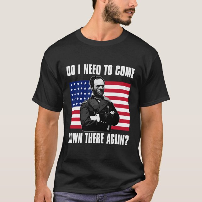 Need To Come Down There Again Shirt Funny General  (Front)