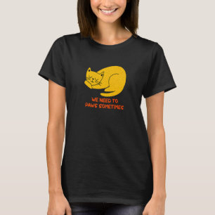 Need to Paws Sometimes Cat Workout Kitten Gym T-Shirt