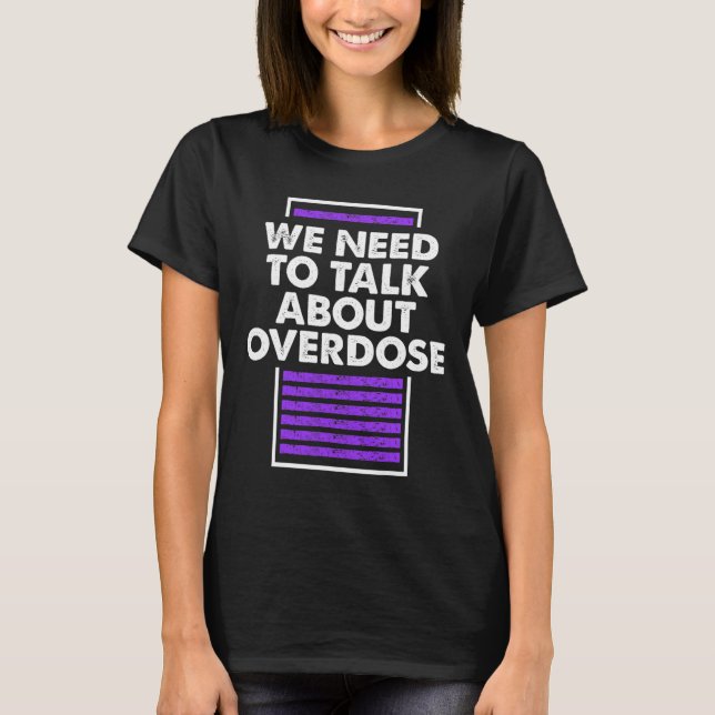 Need To Talk About Overdose 1  T-Shirt (Front)