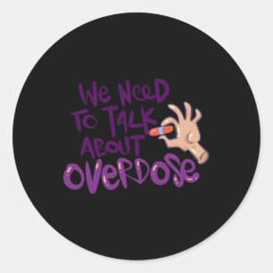 Need To Talk About Overdose  Classic Round Sticker