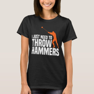 Need To Throw Hammer Throwing Thrower Track Field T-Shirt