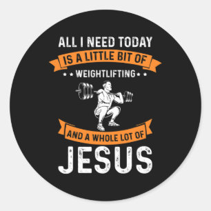 Need Weightlifting And Jesus Christian God Love Bo Classic Round Sticker