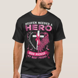 Needed A Hero God Picked My Best Friend Breast Can T-Shirt