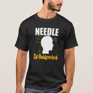 Needle Whisperer Acupuncturist Acupuncture Expert  T-Shirt