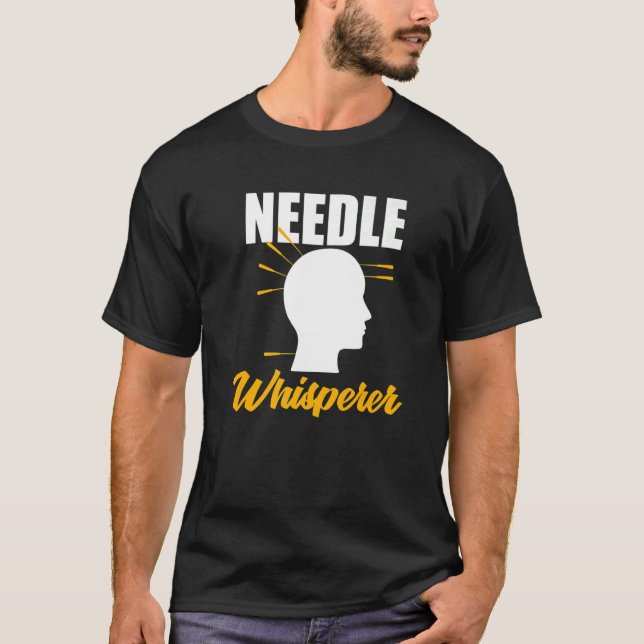 Needle Whisperer Acupuncturist Acupuncture Expert  T-Shirt (Front)