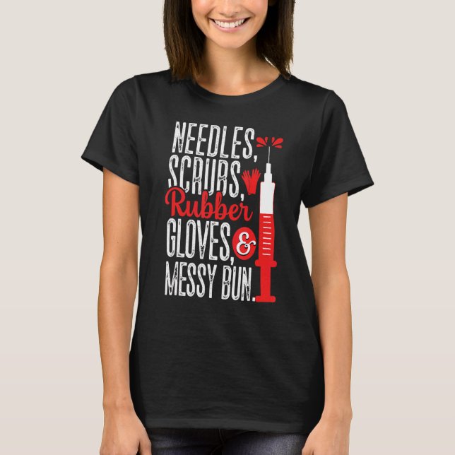 Needles Scrubs Gloves Messy Bun Phlebotomist Phleb T-Shirt (Front)