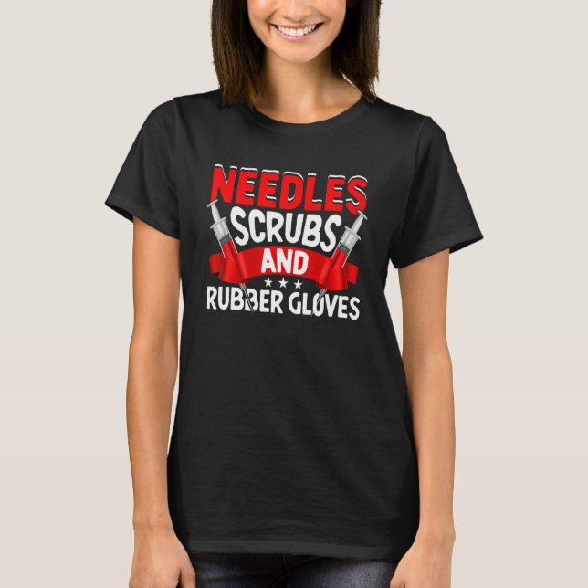 Needles Scrubs Rubber Gloves Phlebotomist Phleboto T-Shirt (Front)