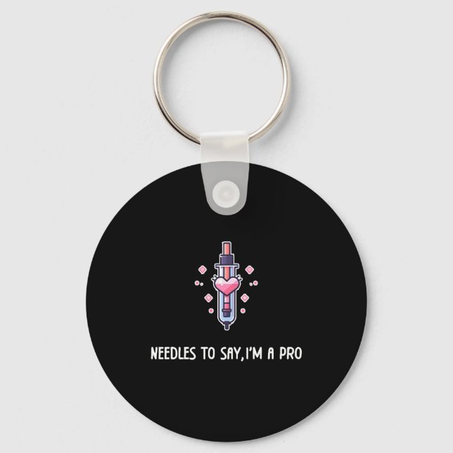 Needles to Say, I'm A Pro Funny Gift For Nurses Key Ring (Front)