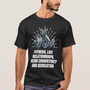 Needs Consistency and Dedication Workout Motivatio T-Shirt