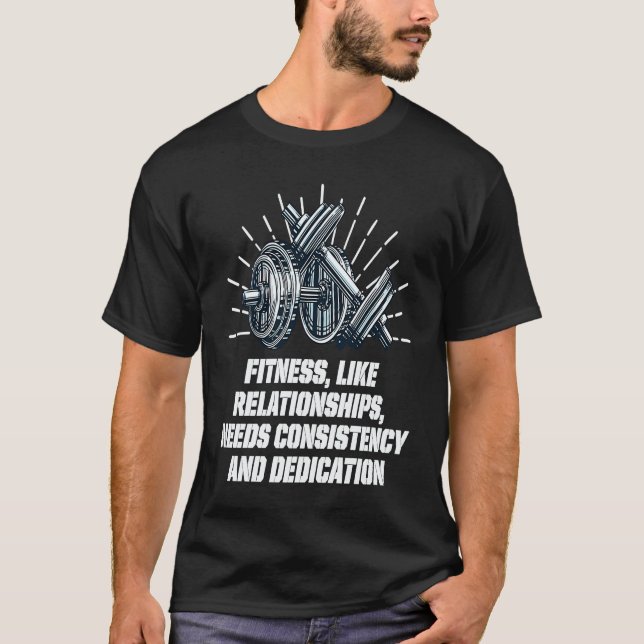 Needs Consistency and Dedication Workout Motivatio T-Shirt (Front)
