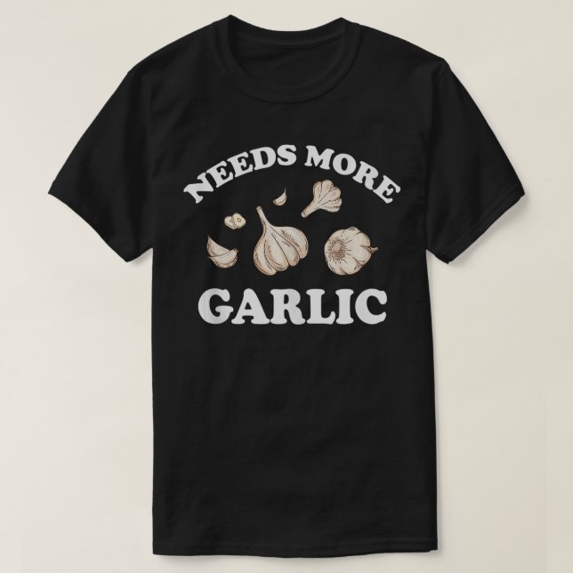 Needs More Garlic 4894  T-Shirt (Design Front)