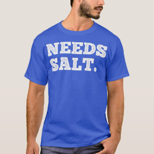 Needs Salt Cook And Backing Funny Cooking Chef T-Shirt