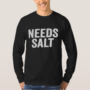 Needs Salt  Cooking Chef   1 T-Shirt