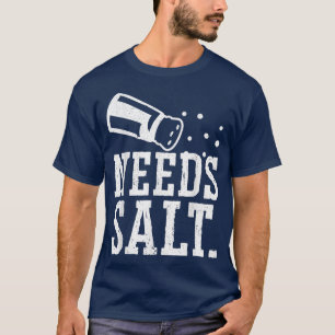 Needs Salt Culinary Gangster Cooking Master Chef C T-Shirt