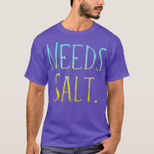 Needs Salt Essential TShirt