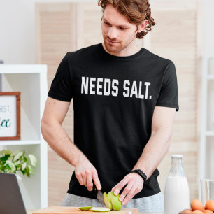 Needs Salt Funny Cooking Chef Foodie T-Shirt