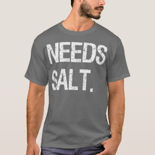 Needs Salt Funny Cooking Chef Gift Salt Lovers Sal T-Shirt
