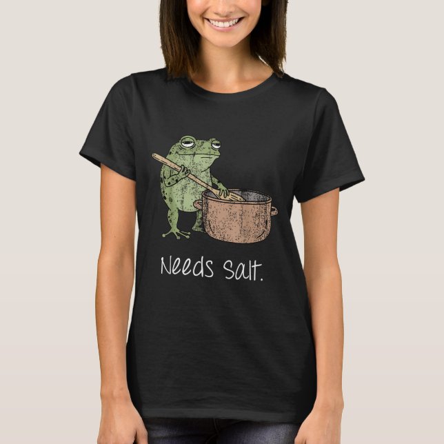 Needs Salt Funny Cooking Chef Gift  T-Shirt (Front)