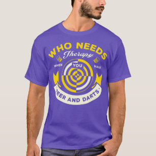 Needs Therapy When You Have Beer Dart Darts Dart T-Shirt
