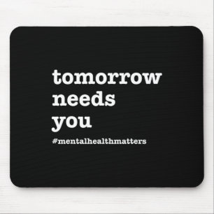 Needs You - Mental Health Awareness  Mouse Mat