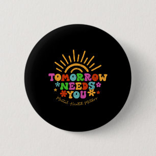 Needs You Mental Health Problems Awareness 6 Cm Round Badge