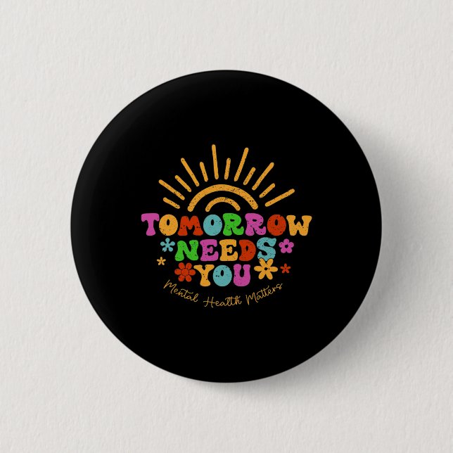 Needs You Mental Health Problems Awareness  6 Cm Round Badge (Front)