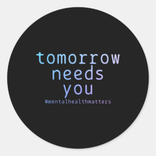 Needs You Mental Health Problems Suicide Awareness Classic Round Sticker