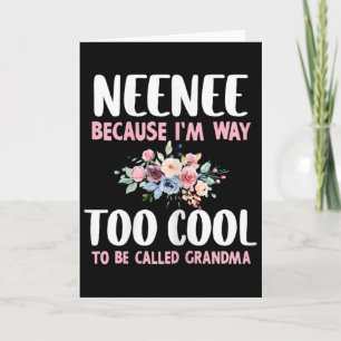 Neenee Because I'm Too Cool Be Called Grandma Flor Card