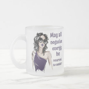 Negative Energy be returned to sender  Frosted Glass Coffee Mug