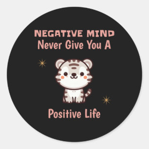 Negative Mind Never Give You A Positive Life Tiger Classic Round Sticker