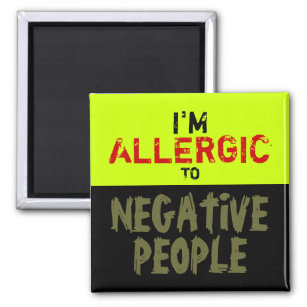 NEGATIVE PEOPLE ~ Magnet Truism