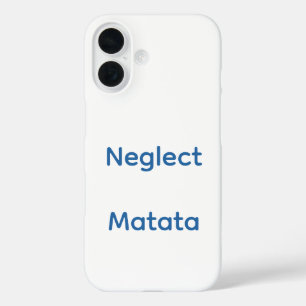 Neglect matata means ignore worry. iPhone 16 case