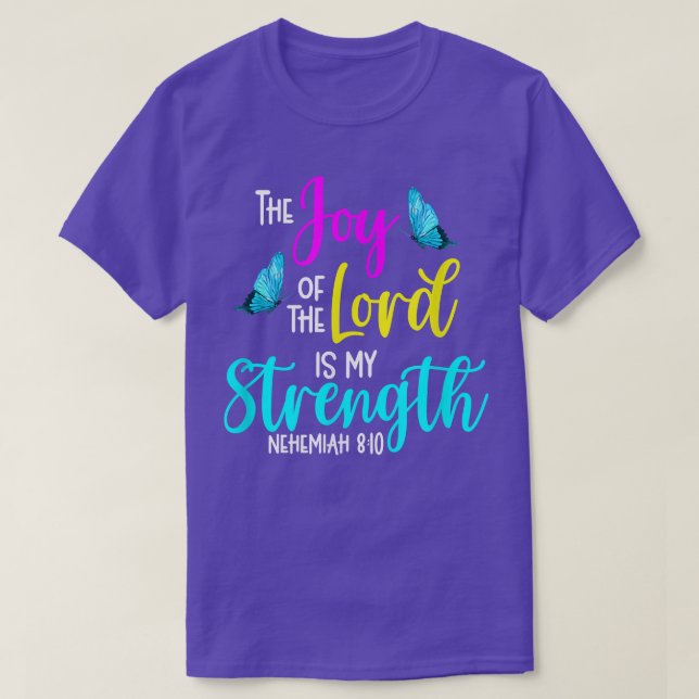 Nehemiah 810The Joy of the Lord is My Strength Chr T-Shirt (Design Front)
