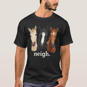 Neigh Funny Horses Graphic Saying T-Shirt