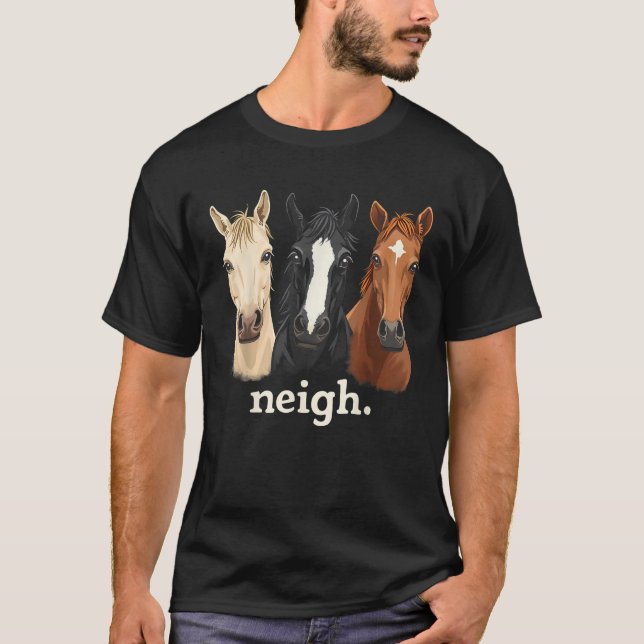 Neigh Funny Horses Graphic Saying  T-Shirt (Front)