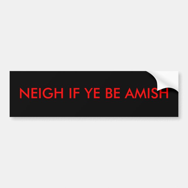 NEIGH IF YE BE AMISH BUMPER STICKER (Front)
